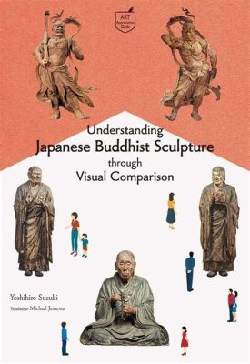  Understanding Japanese Sculpture: A Journey Through Forms and Traditions